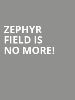 Zephyr Field is no more